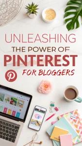Unleashing the Power of Pinterest for Bloggers